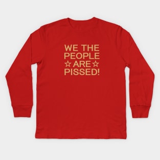 We the People are Pissed Kids Long Sleeve T-Shirt